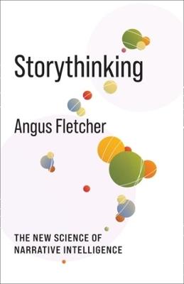 Storythinking: The New Science of Narrative Intelligence - Angus Fletcher - cover