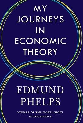 My Journeys in Economic Theory - Edmund Phelps - cover