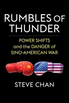 Rumbles of Thunder: Power Shifts and the Danger of Sino-American War - Steve Chan - cover