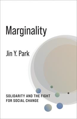 Marginality: Solidarity and the Fight for Social Change - Jin Y. Park - cover