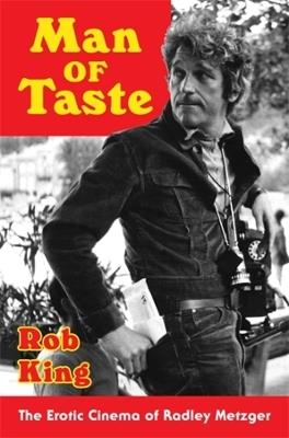 Man of Taste: The Erotic Cinema of Radley Metzger - Rob King - cover