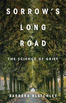 Sorrow's Long Road: The Science of Grief - Barbara Blatchley - cover