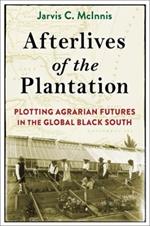 Afterlives of the Plantation: Plotting Agrarian Futures in the Global Black South