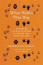 What Walks This Way: Discovering the Wildlife Around Us Through Their Tracks and Signs