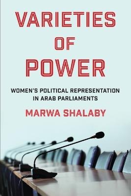Varieties of Power: Women’s Political Representation in Arab Parliaments - Marwa Shalaby - cover