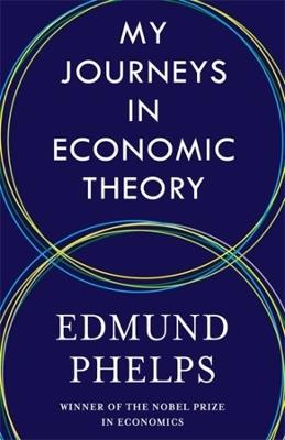 My Journeys in Economic Theory - Edmund Phelps - cover