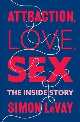 Attraction, Love, Sex: The Inside Story - Simon LeVay - cover