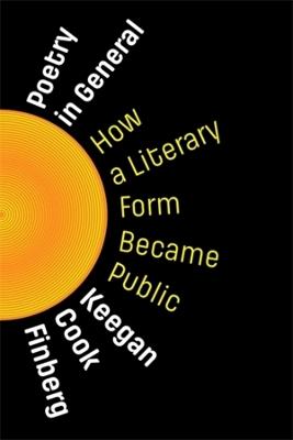 Poetry in General: How a Literary Form Became Public - Keegan Cook Finberg - cover