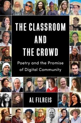 The Classroom and the Crowd: Poetry and the Promise of Digital Community - Al Filreis - cover