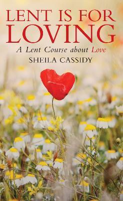Lent is for Loving: A Lent Course About Love - Sheila Cassidy - cover