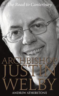 Archbishop Justin Welby: The Road to Canterbury - Andrew Atherstone - cover
