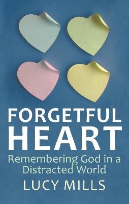 Forgetful Heart: Remembering God in a Distracted World - Lucy Mills - cover
