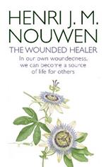 The Wounded Healer: Ministry in Contemporary Society - In our own woundedness, we can become a source of life for others