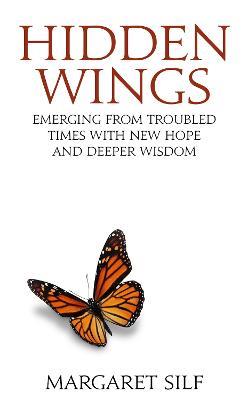 Hidden Wings: Emerging from troubled times with new hope and deeper wisdom - Margaret Silf - cover