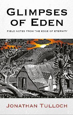 Glimpses of Eden: Field notes from the edge of eternity - Jonathan Tulloch - cover
