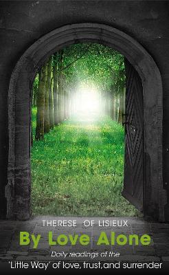 By Love Alone: Daily Readings of the ‘Little Way’ of love, trust, and surrender - Therese of Lisieux,Michael Hollings - cover