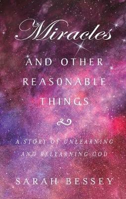 Miracles and Other Reasonable Things: A story of unlearning and relearning God - Sarah Bessey - cover