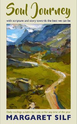 Soul Journey: With scripture and story towards the best we can be - daily readings suitable for Lent or for any time of the year - Margaret Silf - cover