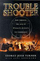 Trouble Shooter: Life Through the Lens of "World in Action's" Top Cameraman - George Jesse Turner,Jeff Anderson - cover