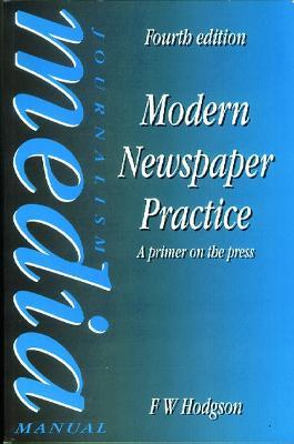 Modern Newspaper Practice: A primer on the press - F W Hodgson - cover