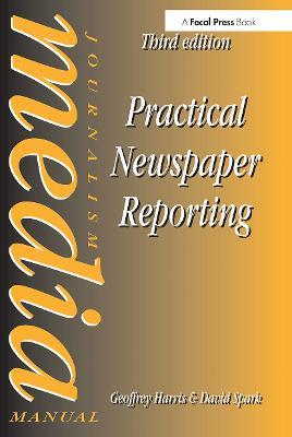 Practical Newspaper Reporting - David Spark,Geoffrey Harris - cover