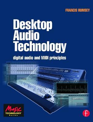 Desktop Audio Technology: Digital audio and MIDI principles - Francis Rumsey - cover