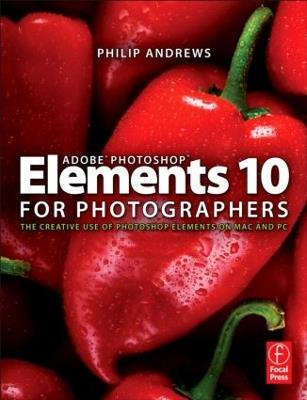 Adobe Photoshop Elements 10 for Photographers: The Creative use of Photoshop Elements on Mac and PC - Philip Andrews - cover