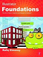 Illustrator Foundations: The Art of Vector Graphics, Design and Illustration in Illustrator