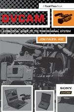 DVCAM: A Practical Guide to the Professional System