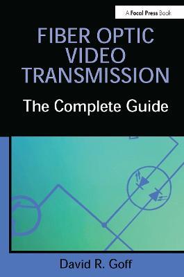 Fiber Optic Video Transmission: The Complete Guide - David Goff - cover