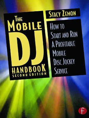 The Mobile DJ Handbook: How to Start & Run a Profitable Mobile Disc Jockey Service - Stacy Zemon - cover