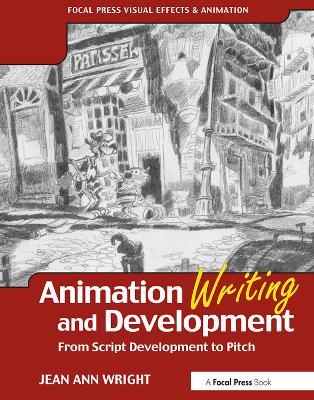 Animation Writing and Development: From Script Development to Pitch - Jean Wright - cover