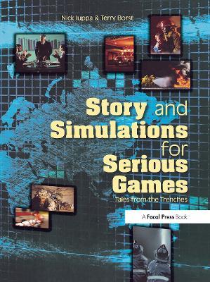 Story and Simulations for Serious Games: Tales from the Trenches - Nick Iuppa,Terry Borst - cover