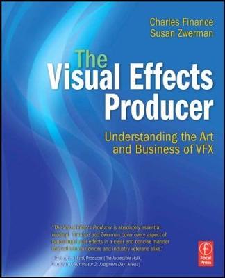 The Visual Effects Producer: Understanding the Art and Business of VFX - Charles Finance,Susan Zwerman - cover