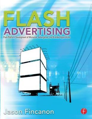 Flash Advertising: Flash Platform Development of Microsites, Advergames and Branded Applications - Jason Fincanon - cover