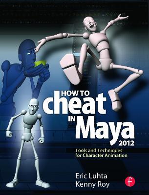 How to Cheat in Maya 2012: Tools and Techniques for Character Animation - Eric Luhta,Kenny Roy - cover