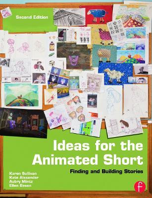 Ideas for the Animated Short: Finding and Building Stories - Karen Sullivan,Gary Schumer - cover