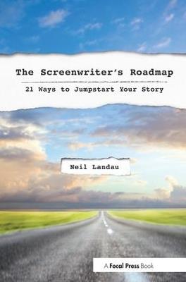 The Screenwriter’s Roadmap: 21 Ways to Jumpstart Your Story - Neil Landau - cover
