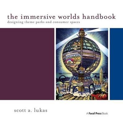 The Immersive Worlds Handbook: Designing Theme Parks and Consumer Spaces - Scott Lukas - cover