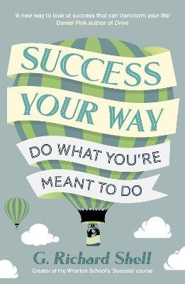 Success, Your Way: Do What You're Meant to Do - G. Richard Shell - cover