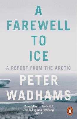 A Farewell to Ice: A Report from the Arctic - Peter Wadhams - cover