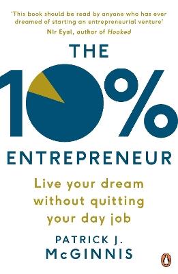 The 10% Entrepreneur: Live Your Dream Without Quitting Your Day Job - Patrick J. McGinnis - cover