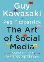 The Art of Social Media: Power Tips for Power Users - Guy Kawasaki,Peg Fitzpatrick - cover