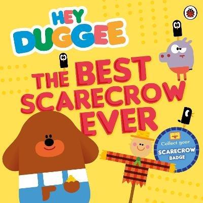 Hey Duggee: The Best Scarecrow Ever - Hey Duggee - cover