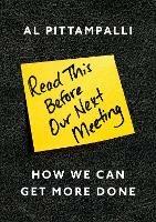 Read This Before Our Next Meeting: How We Can Get More Done - Al Pittampalli - cover
