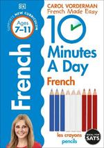 10 Minutes A Day French, Ages 7-11 (Key Stage 2): Supports the National Curriculum, Confidence in Reading, Writing & Speaking