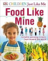 Food Like Mine: Includes Amazing Recipes from Around the World - DK - cover