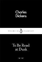 To Be Read at Dusk - Charles Dickens - cover