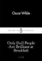 Only Dull People Are Brilliant at Breakfast - Oscar Wilde - cover