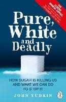 Libro in inglese Pure, White and Deadly: How Sugar Is Killing Us and What We Can Do to Stop It John Yudkin